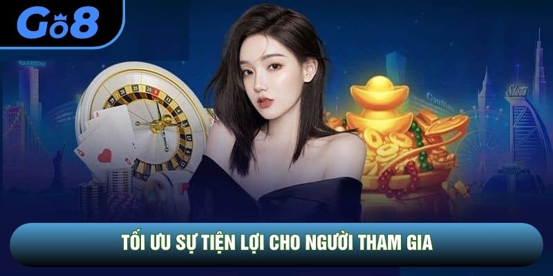 Tối ưu sự tiện lợi cho người tham gia