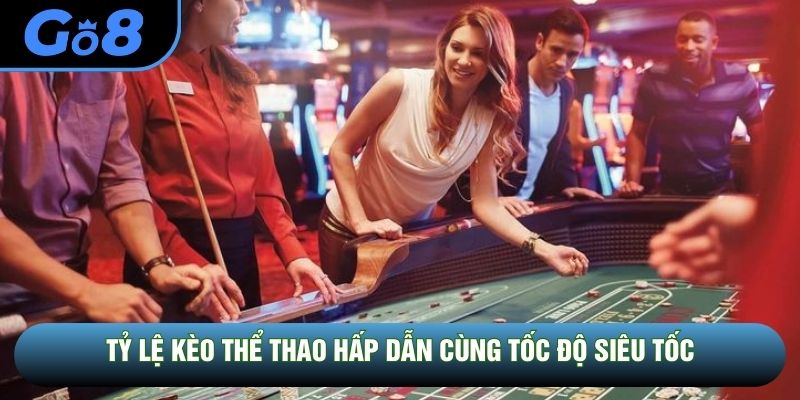 Tỷ lệ kèo thể thao hấp dẫn cùng tốc độ siêu tốc